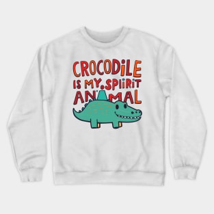 Crocodile is my spirit animal Crewneck Sweatshirt